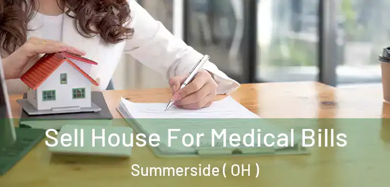  Sell House For Medical Bills Summerside ( OH )