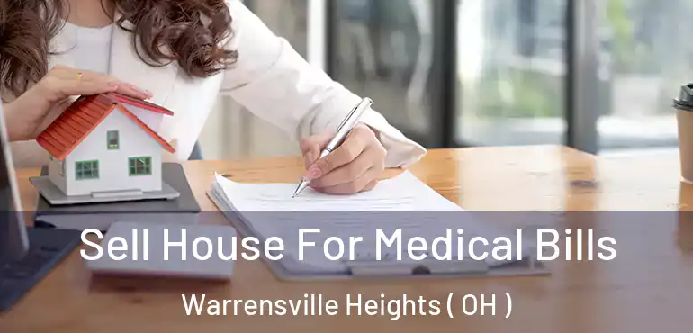  Sell House For Medical Bills Warrensville Heights ( OH )