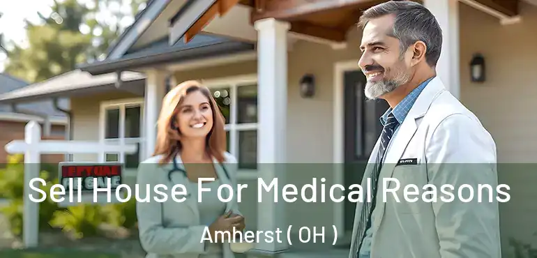  Sell House For Medical Reasons Amherst ( OH )
