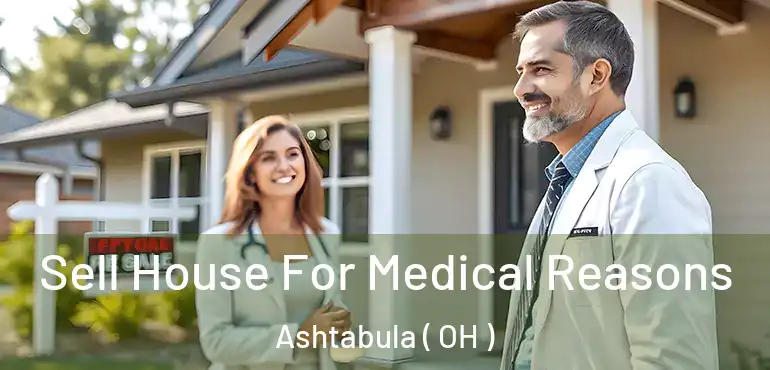  Sell House For Medical Reasons Ashtabula ( OH )