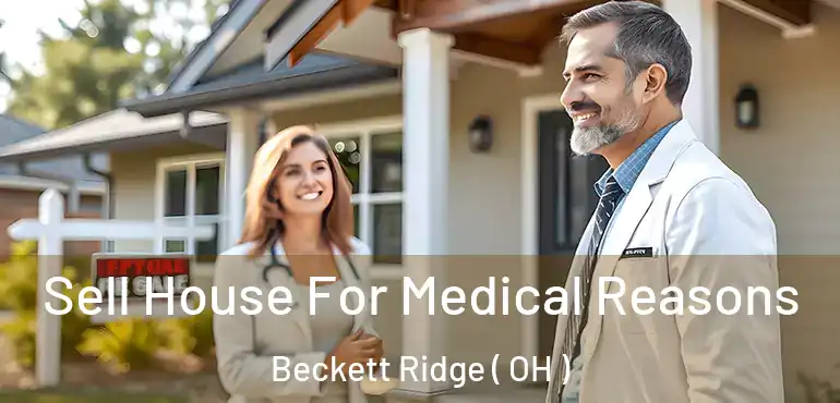  Sell House For Medical Reasons Beckett Ridge ( OH )