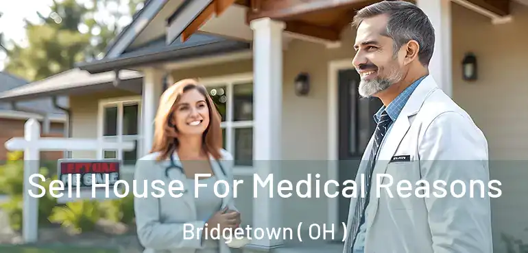  Sell House For Medical Reasons Bridgetown ( OH )