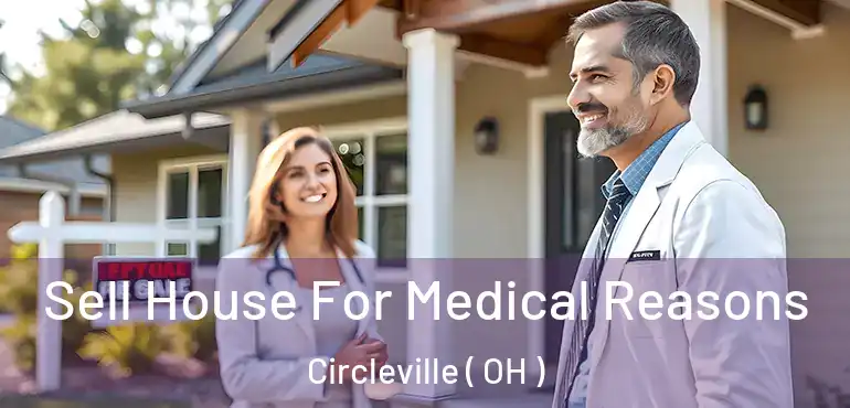  Sell House For Medical Reasons Circleville ( OH )