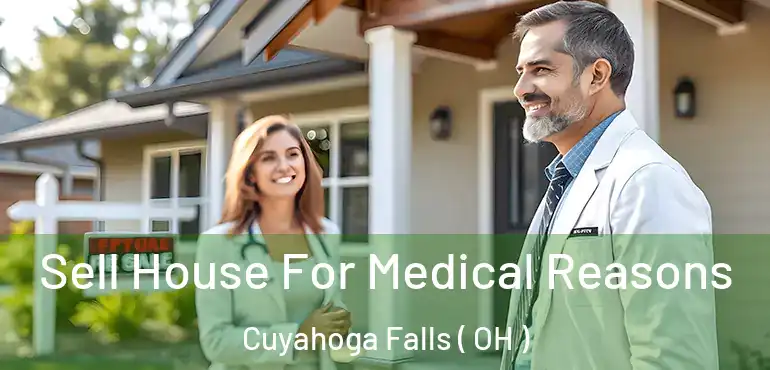  Sell House For Medical Reasons Cuyahoga Falls ( OH )