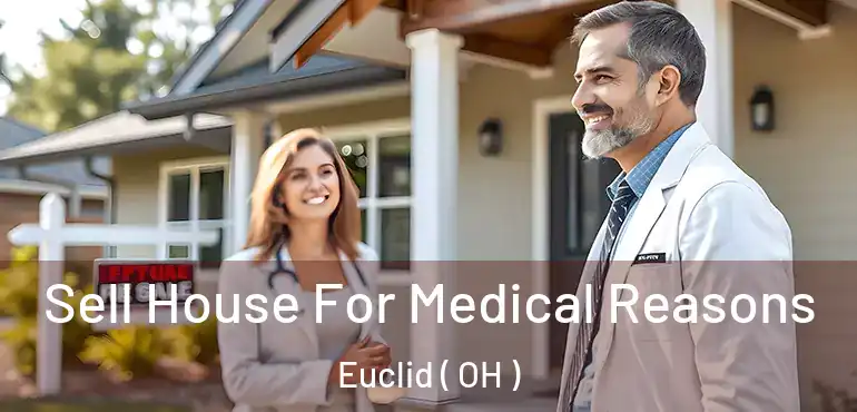 Sell House For Medical Reasons Euclid ( OH )