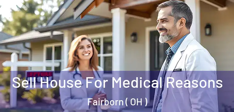  Sell House For Medical Reasons Fairborn ( OH )