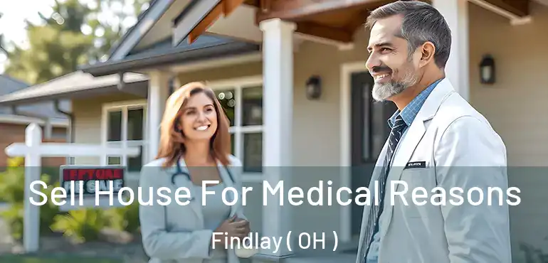  Sell House For Medical Reasons Findlay ( OH )