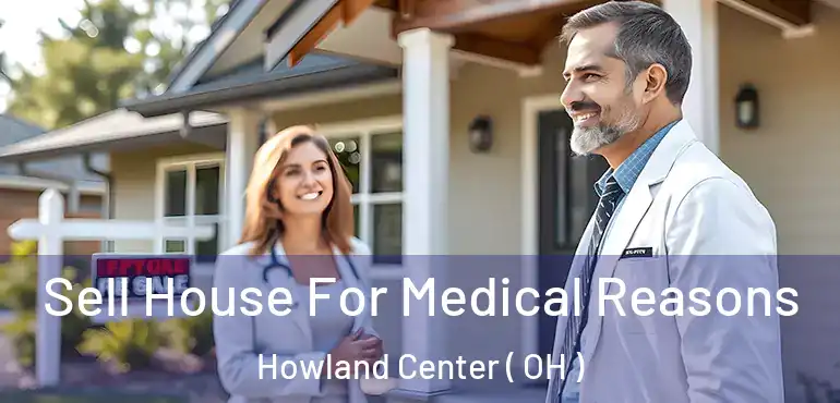  Sell House For Medical Reasons Howland Center ( OH )