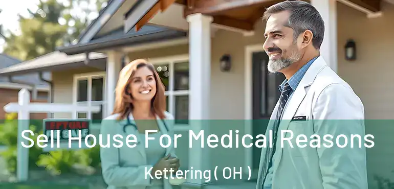  Sell House For Medical Reasons Kettering ( OH )