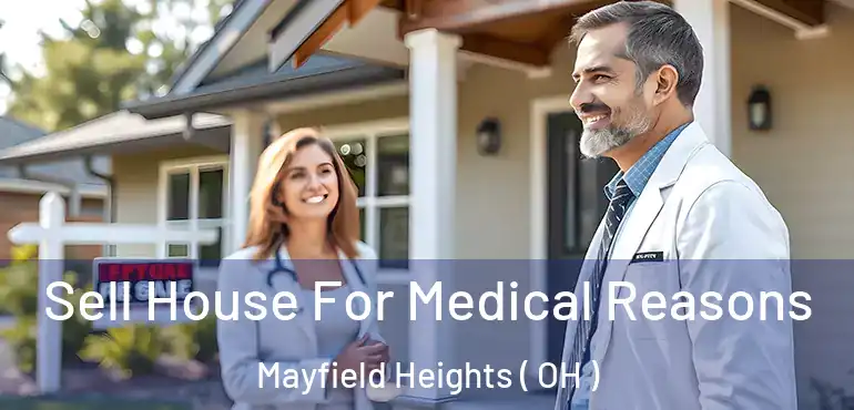  Sell House For Medical Reasons Mayfield Heights ( OH )