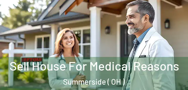  Sell House For Medical Reasons Summerside ( OH )