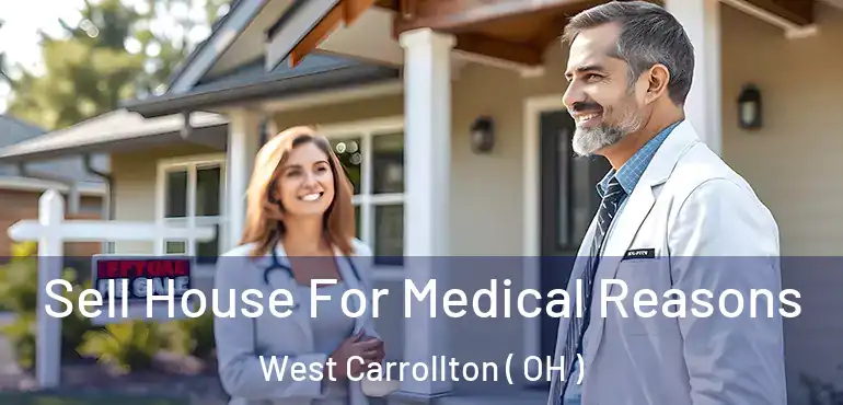  Sell House For Medical Reasons West Carrollton ( OH )