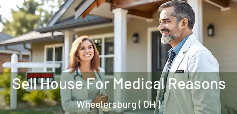  Sell House For Medical Reasons Wheelersburg ( OH )