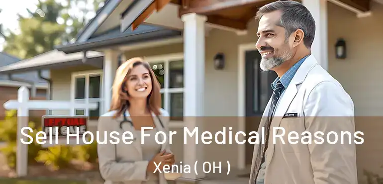  Sell House For Medical Reasons Xenia ( OH )