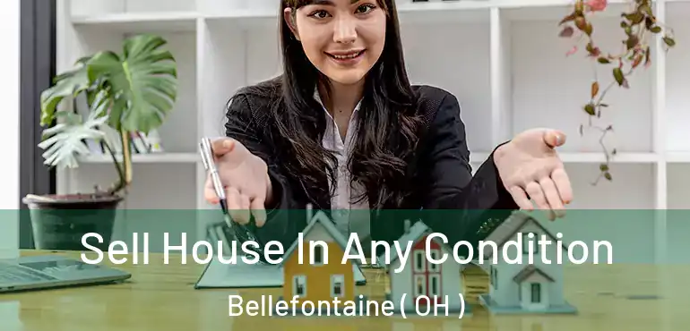  Sell House In Any Condition Bellefontaine ( OH )