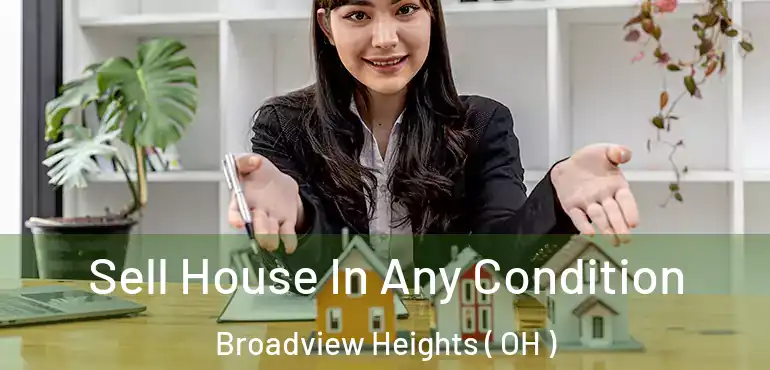  Sell House In Any Condition Broadview Heights ( OH )