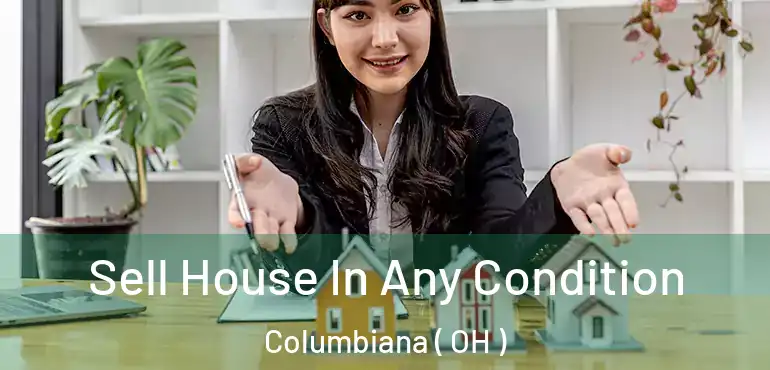  Sell House In Any Condition Columbiana ( OH )