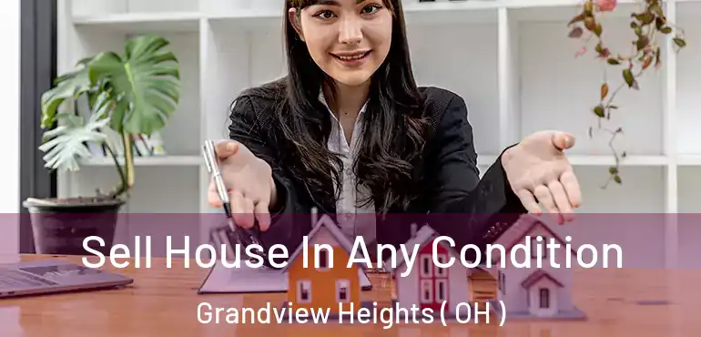  Sell House In Any Condition Grandview Heights ( OH )