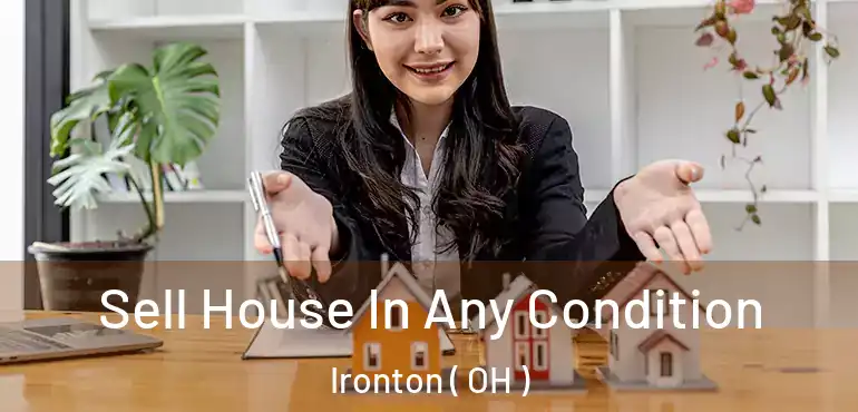  Sell House In Any Condition Ironton ( OH )