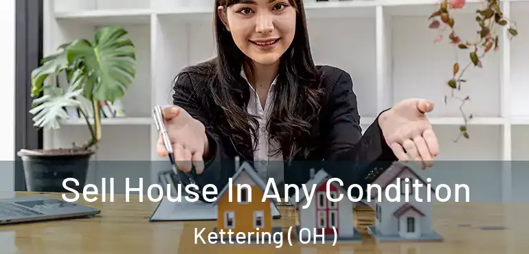 Sell House In Any Condition Kettering ( OH )