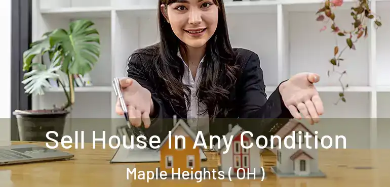  Sell House In Any Condition Maple Heights ( OH )