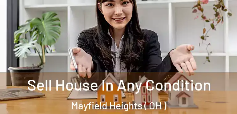  Sell House In Any Condition Mayfield Heights ( OH )