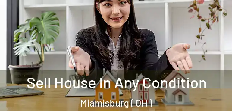  Sell House In Any Condition Miamisburg ( OH )