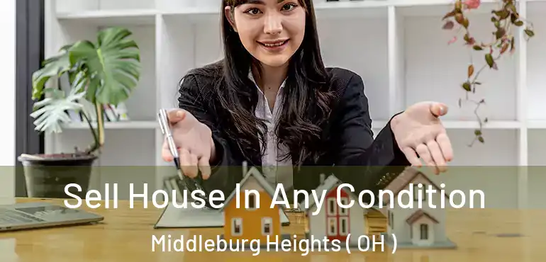  Sell House In Any Condition Middleburg Heights ( OH )