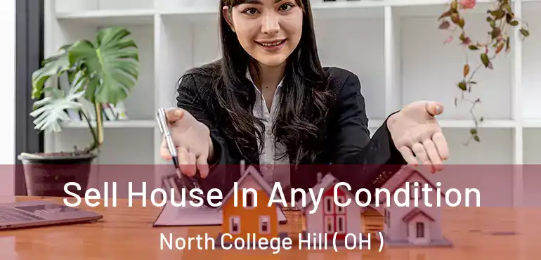  Sell House In Any Condition North College Hill ( OH )