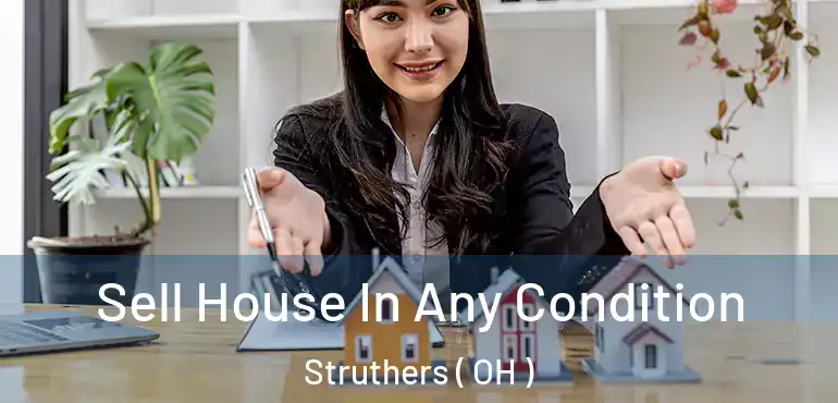  Sell House In Any Condition Struthers ( OH )