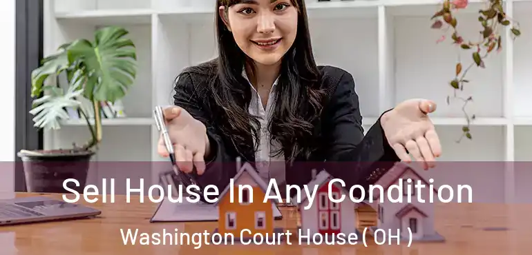  Sell House In Any Condition Washington Court House ( OH )