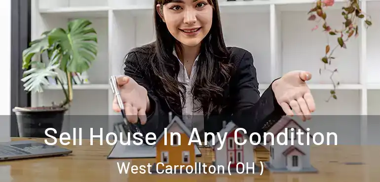  Sell House In Any Condition West Carrollton ( OH )