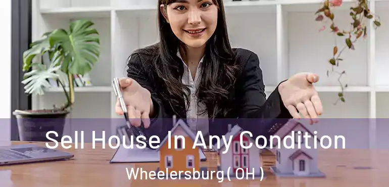  Sell House In Any Condition Wheelersburg ( OH )