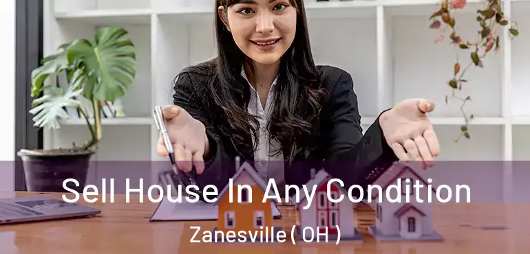  Sell House In Any Condition Zanesville ( OH )