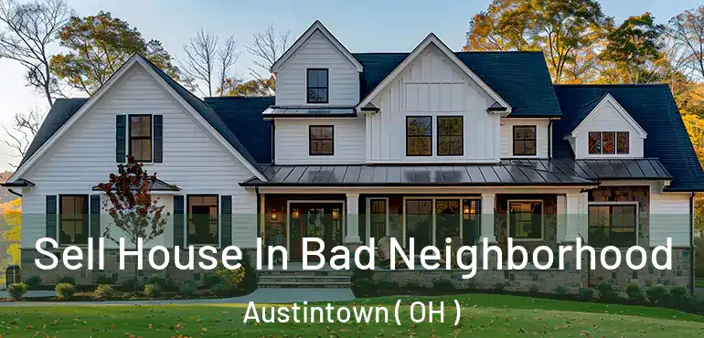  Sell House In Bad Neighborhood Austintown ( OH )