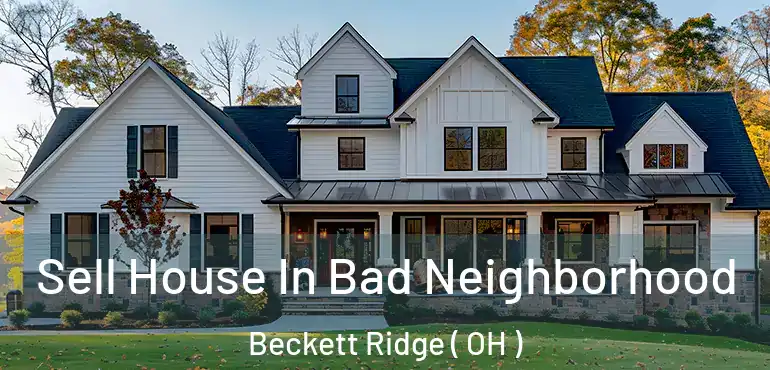 Sell House In Bad Neighborhood Beckett Ridge ( OH )