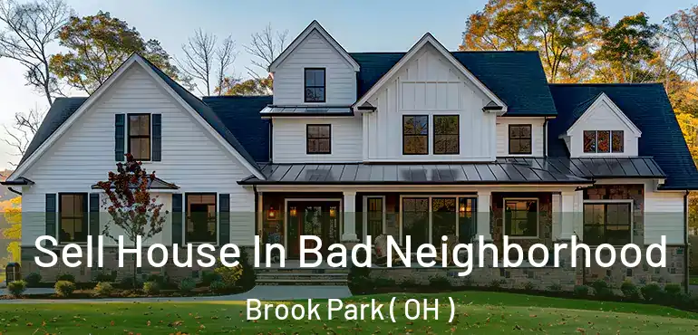  Sell House In Bad Neighborhood Brook Park ( OH )