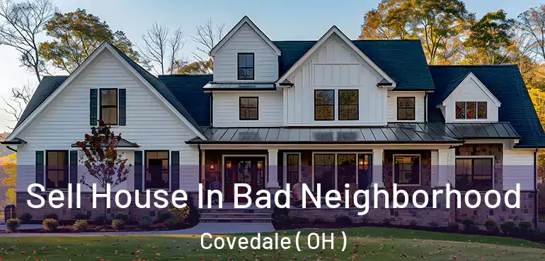  Sell House In Bad Neighborhood Covedale ( OH )