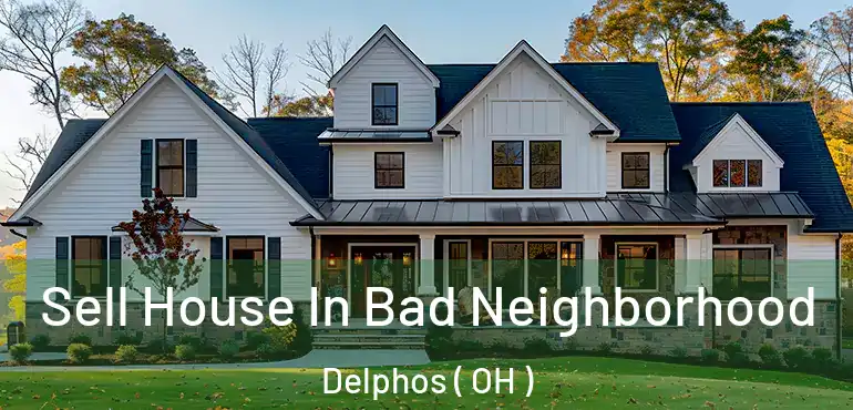  Sell House In Bad Neighborhood Delphos ( OH )