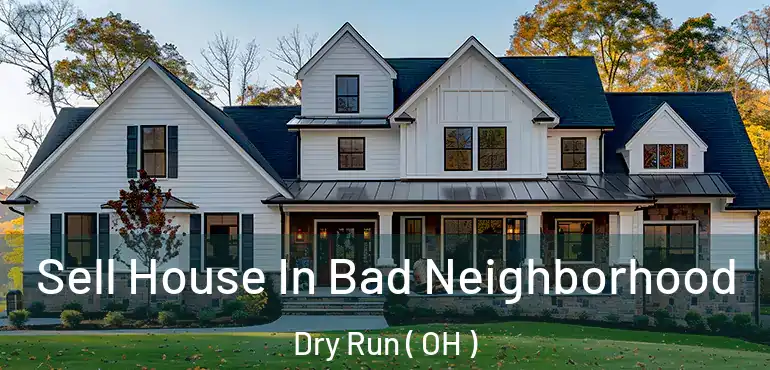  Sell House In Bad Neighborhood Dry Run ( OH )