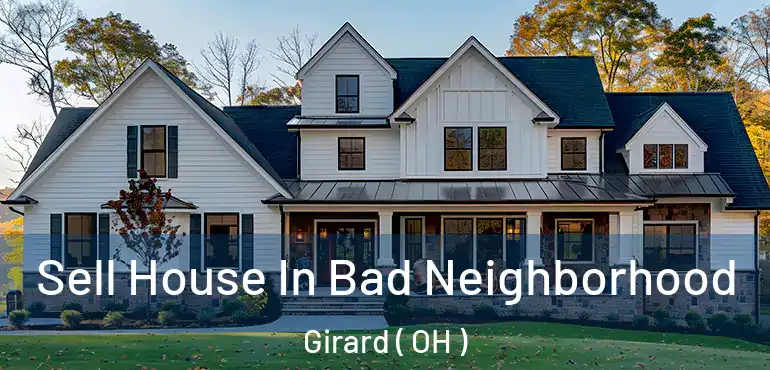  Sell House In Bad Neighborhood Girard ( OH )