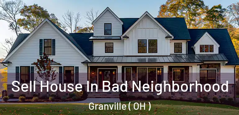  Sell House In Bad Neighborhood Granville ( OH )