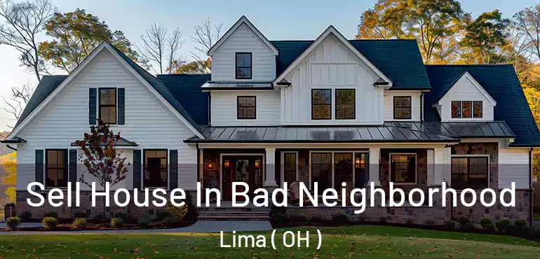  Sell House In Bad Neighborhood Lima ( OH )