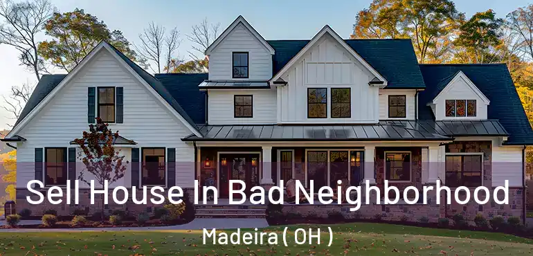  Sell House In Bad Neighborhood Madeira ( OH )