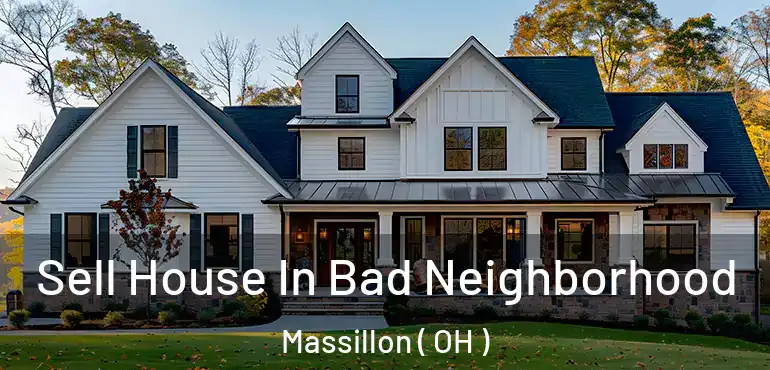  Sell House In Bad Neighborhood Massillon ( OH )