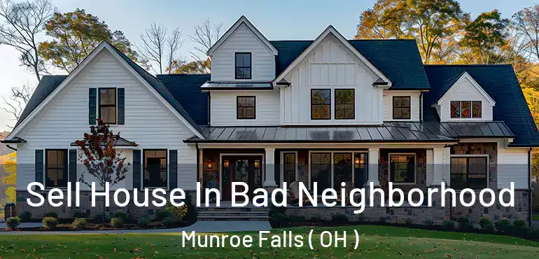  Sell House In Bad Neighborhood Munroe Falls ( OH )