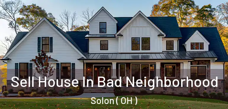 Sell House In Bad Neighborhood Solon ( OH )