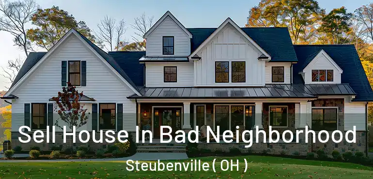  Sell House In Bad Neighborhood Steubenville ( OH )