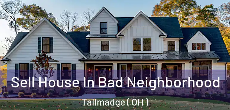  Sell House In Bad Neighborhood Tallmadge ( OH )
