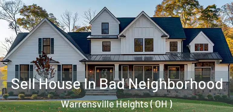  Sell House In Bad Neighborhood Warrensville Heights ( OH )